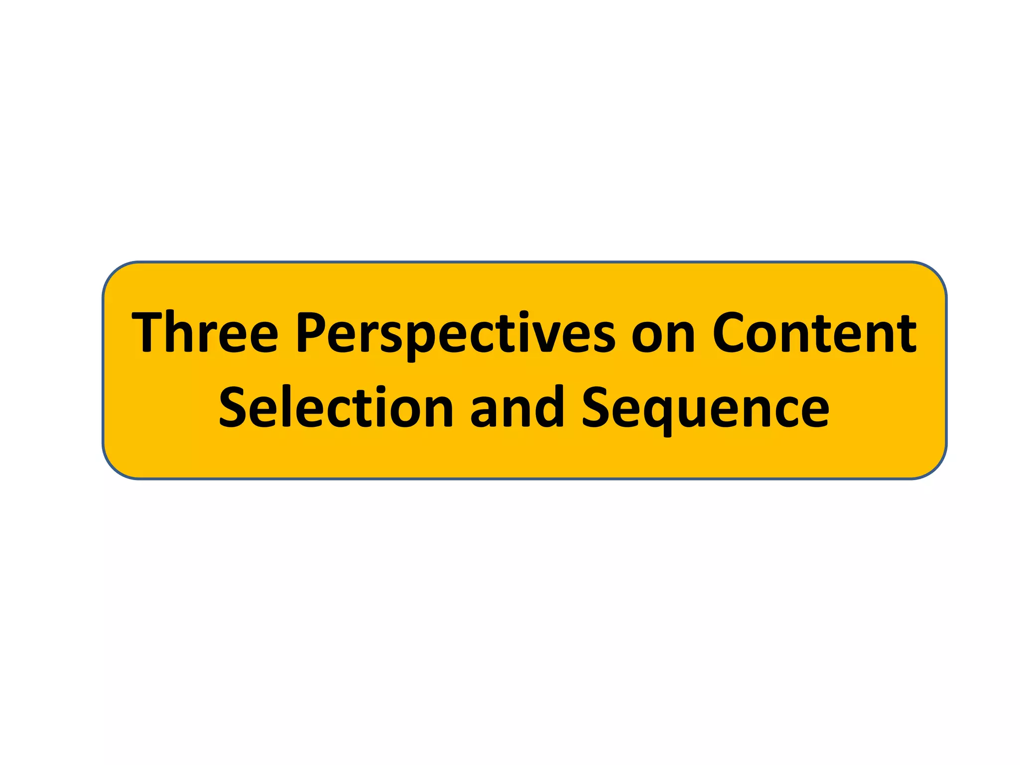 Three Perspectives on Content
Selection and Sequence
 
