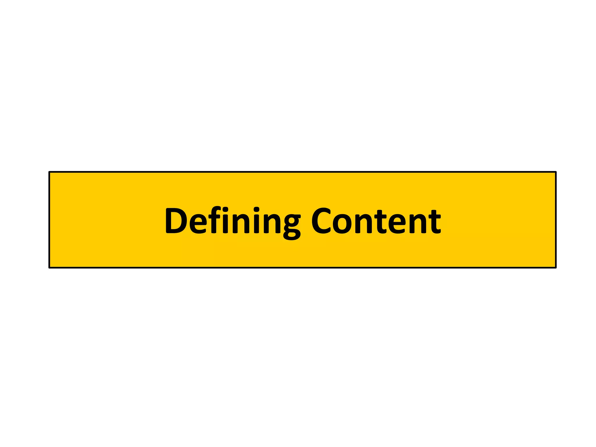 Defining Content
 