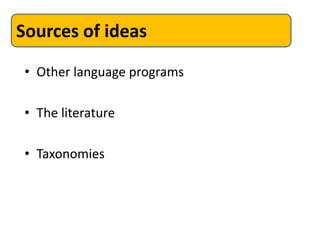 Sources of ideas

 • Other language programs

 • The literature

 • Taxonomies
 
