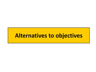 Alternatives to objectives
 