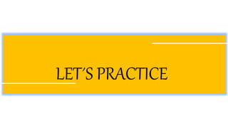 LET´S PRACTICE
 