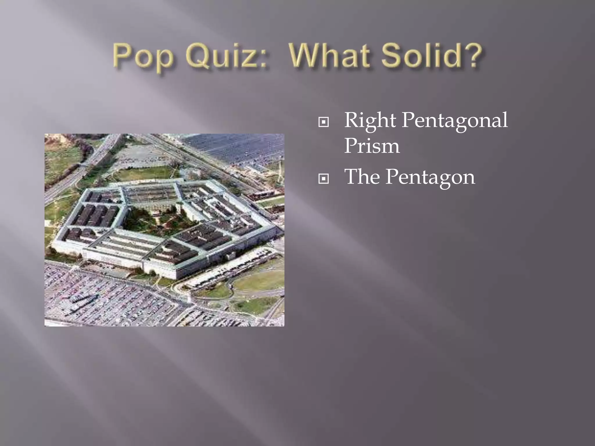    Right Pentagonal
    Prism
   The Pentagon
 