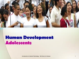 Human Development  Adolescents Introduction to General Psychology  Niel Steve M. Kintanar 