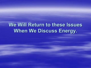 We Will Return to these Issues
 When We Discuss Energy.
 