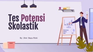 Tes Potensi
Skolastik
By : Otot Bayu Rizki
 