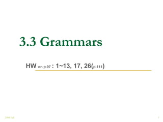 3.3 Grammars
            HW on p.97 : 1~13, 17, 26(p.111)




2008 Fall                                      1
 