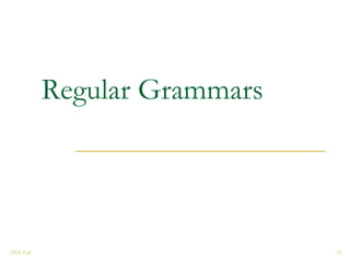 Regular Grammars




2008 Fall                      11
 