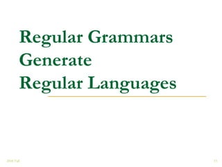 Regular Grammars
        Generate
        Regular Languages


2008 Fall                   15
 