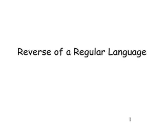 1
Reverse of a Regular Language
 