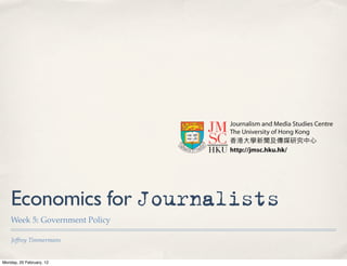 Economics for Journalists
    Week 5: Government Policy

    Jeffrey Timmermans


Monday, 20 February, 12
 
