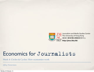 Economics for Journalists
    Week 4: Circles & Cycles: How economies work

    Jeffrey Timmermans


Monday, 25 February, 13
 