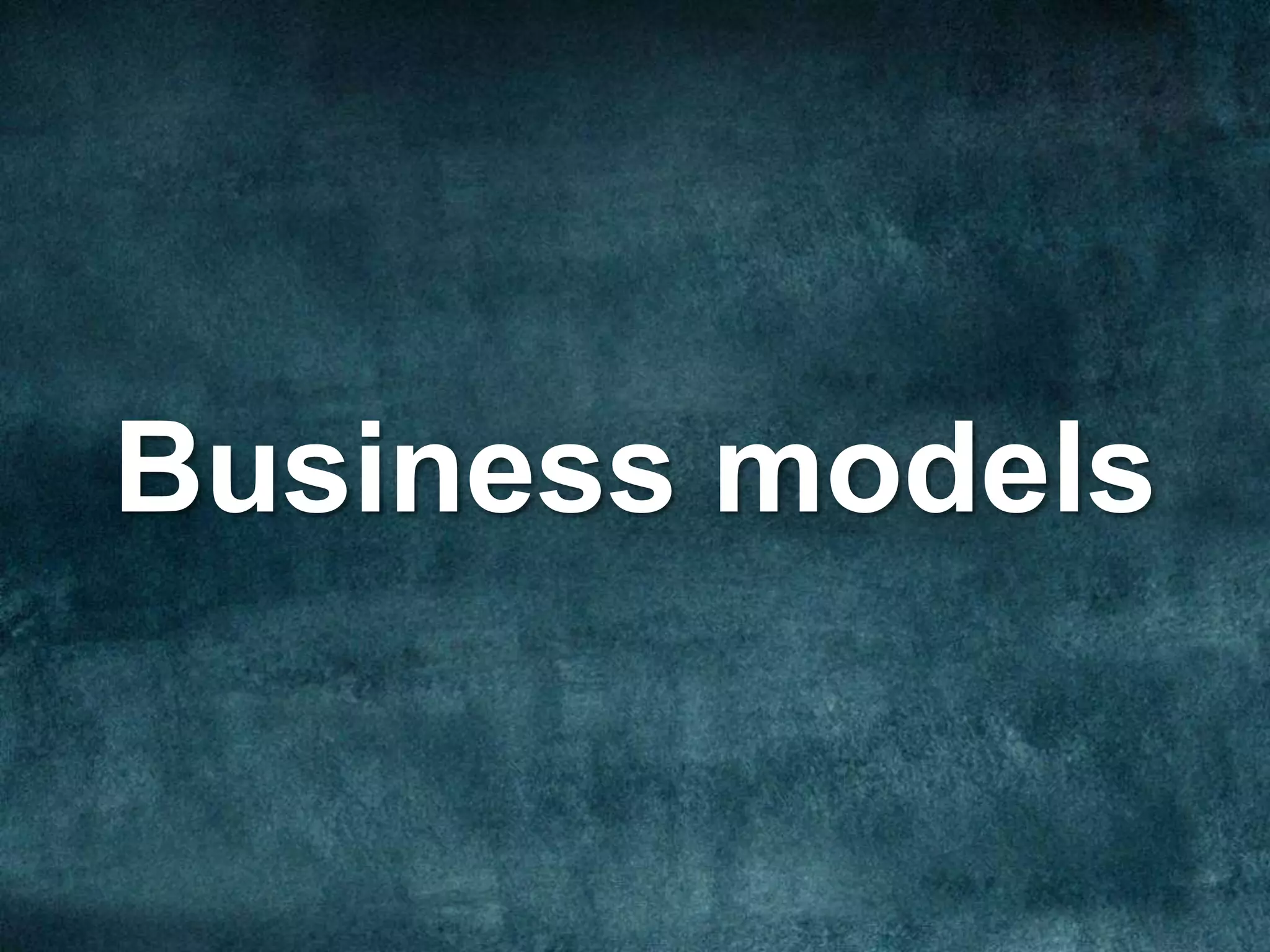 Business models
 