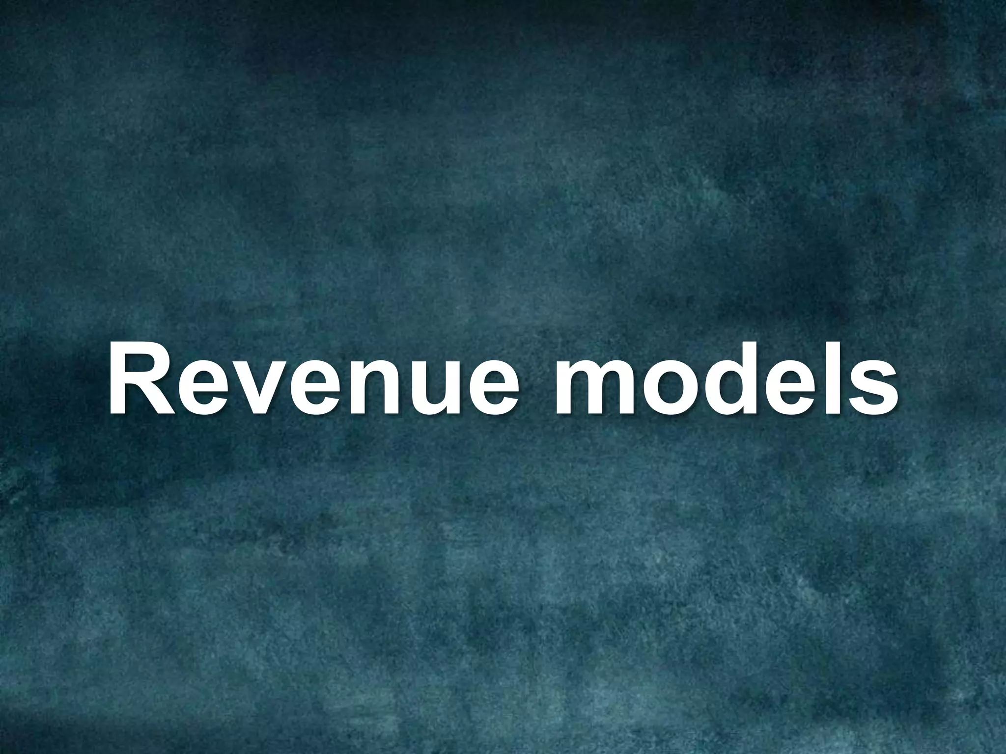 Revenue models
 