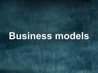 Business models
 