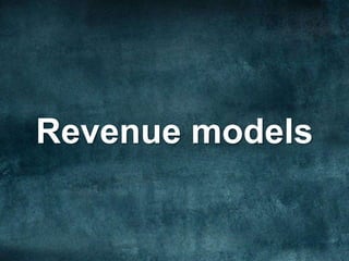 Revenue models
 