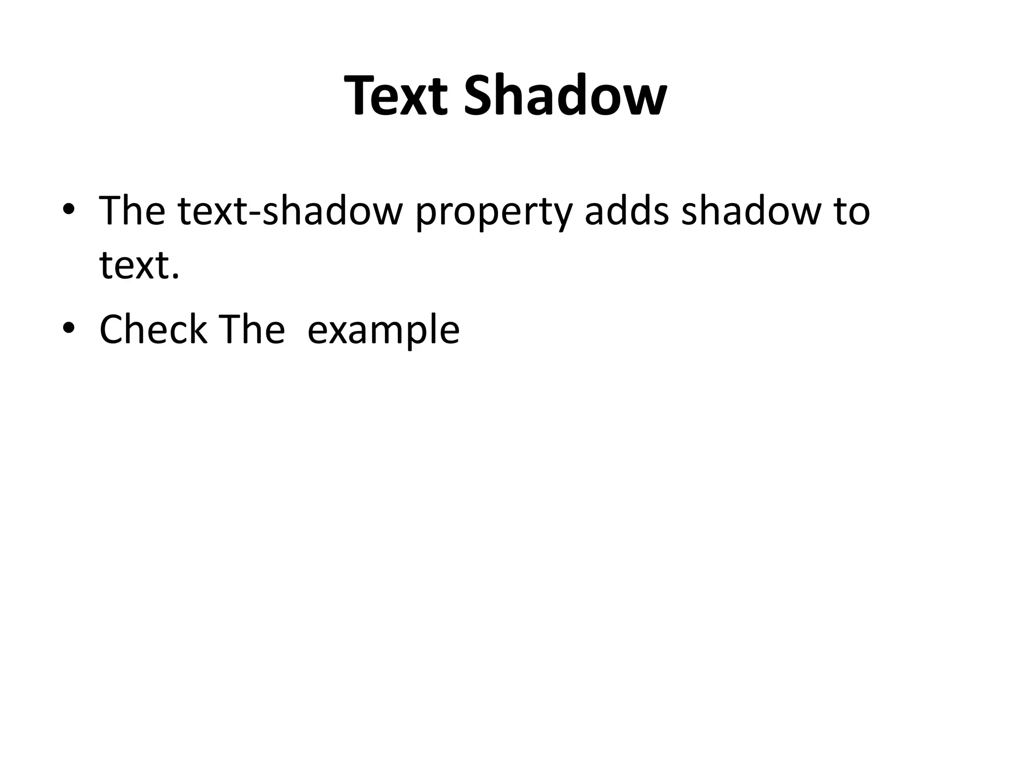 Text Shadow • The text-shadow property adds shadow to text. • Check The example 