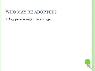 WHO MAY BE ADOPTED? Any person regardless of age 