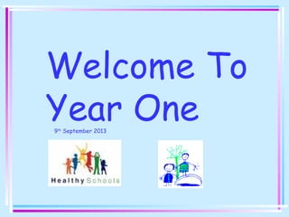 Welcome To
Year One9th
September 2013
 