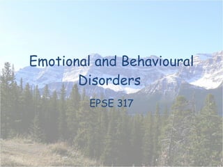 Emotional and Behavioural Disorders EPSE 317 