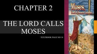 CHAPTER 2
THE LORD CALLS
MOSES
TEXTBOOK PAGE NO 14
 
