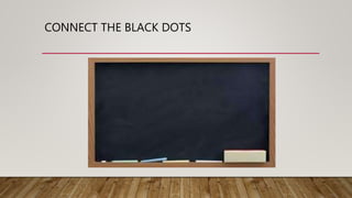 CONNECT THE BLACK DOTS
 