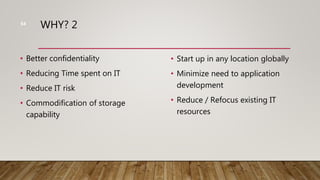 WHY? 2
• Better confidentiality
• Reducing Time spent on IT
• Reduce IT risk
• Commodification of storage
capability
• Start up in any location globally
• Minimize need to application
development
• Reduce / Refocus existing IT
resources
54
 