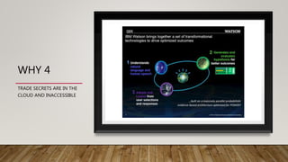 WHY 4
TRADE SECRETS ARE IN THE
CLOUD AND INACCESSIBLE
 