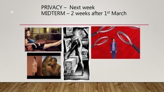 PRIVACY – Next week
MIDTERM – 2 weeks after 1st March
69
 