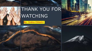 THANK YOU FOR
WATCHING
By: Indra Chhetri
 