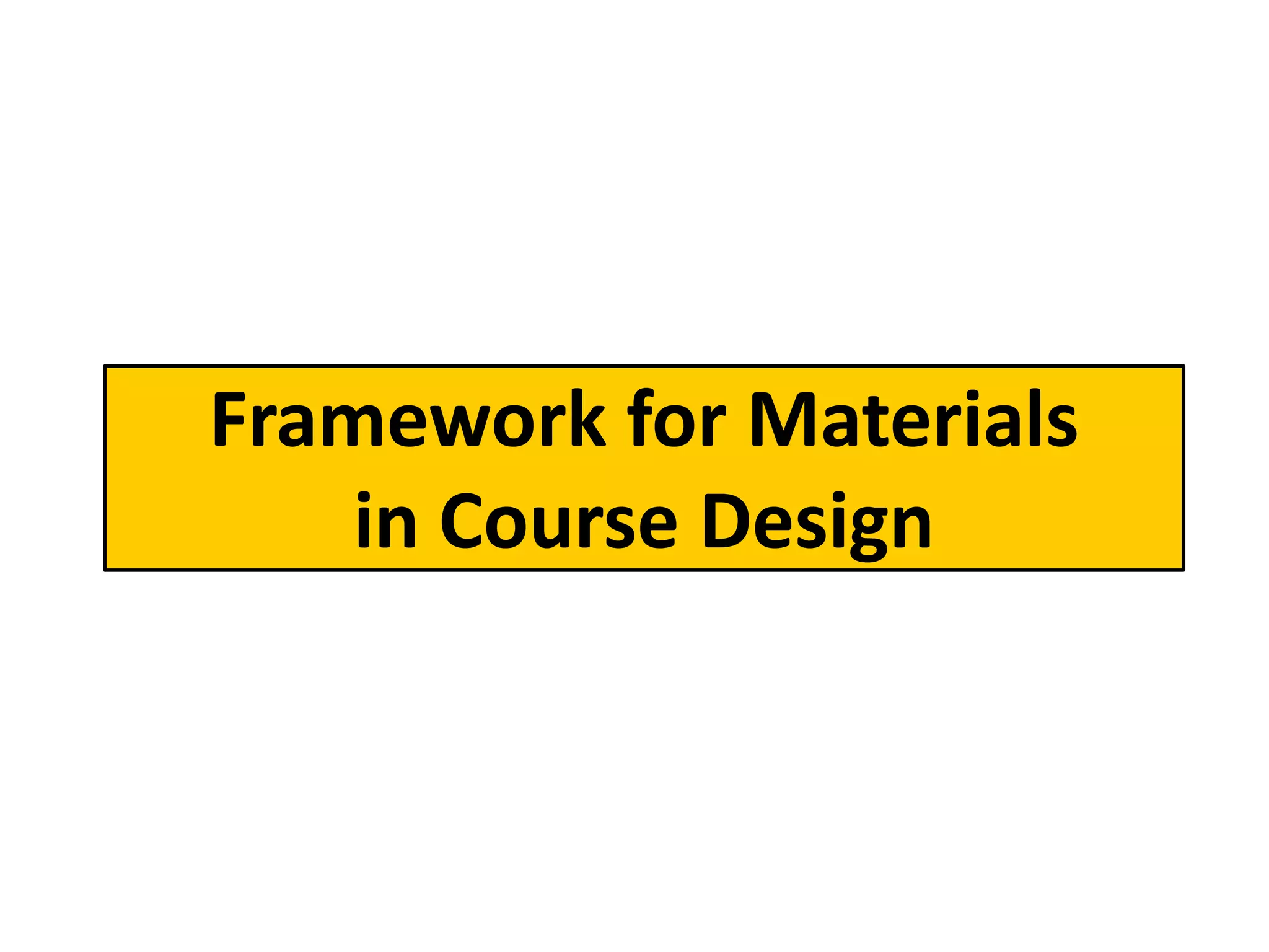 Framework for Materials
    in Course Design
 