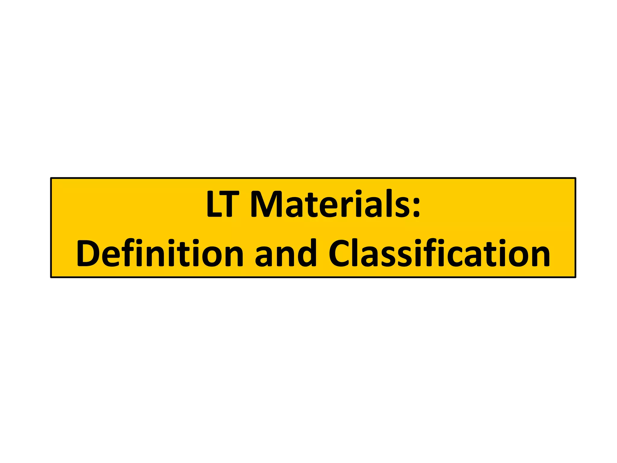 LT Materials:
Definition and Classification
 