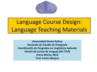 Language Course Design:
Language Teaching Materials
 