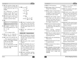 161
UN423
C L A S S : 5
17. (A) The greatest 6-digit odd
number that can be formed
using 6,0,3,7,6 and 9 is
976603.
The difference in place
values of the two 6’s in
976603 is 6000 – 600 = 5400.
18. (B) Of the given options 33
and 55 have 11 as their
greatest common factor.
19. (B)
8 7 5 4 3 2 1
TM M T.Th Th H T O
H.Th
6
20. (B) Largest number less
than 100 divisible by 15 = 90
90 – 5 = 85
17 x 5
∴ 17 is a factor of 85
21. (C) Q + R – P = 456.321 +
95.326 – 256.32 = 295.327
22. (A) L.C.M. of 12 and 18 is 36.
∴ The required number of
stamps is the largest multiple
of 36, less than 500.
500 ÷ 36 = 13 R 32 as
36×13=468and36×14=504.
Thus, the required number
of stamps = 468
23. (D) 12
Q 2P=
25
3 12
=2P
4 25
27
2P=
100
27
P=
200
27 3 177
P+Q = + =
200 4 200
−
⇒ −
⇒
⇒
⇒
24. (B) Since 5 is present on the
right side of the decimal,
therefore 50 tenths does not
tell the place value of 5 in
21.3572.
25. (A) As per definition of
factors.
CODE: 423 General Science
26. (C) The exhaled air released
by teacher contains carbon
dioxide that turned lime
water milky.
27. (B) Mosquito bite causes
malaria.
28. (A) The hammer acts as Ist
order lever. The lever of a
hammer depends upon its
use. If it removes a nail, it is
of Ist
order. if it strikes a nail,
it is of IIIrd
order.
29. (D) Seed, seedling, sapling,
plant represents the life
cycle of a plant.
C L A S S : 5
162 ©Brain Mapping Academy
30. (B) X is the humerus.
31. (B) Oxygen helps in burning
things more brightly.
32. (D) As moon is much closer
to the earth, it blocks the
sunlight to reach the earth
during total solar eclipse.
33. (D) Ball and socket, pivot
and hinge are the joints
found in our body. Sternum
or breast bone is the strong,
flat dagger-shaped bone.
34. (C) Forces P and Q are acting
on opposite sides of table
are equal does not allow the
table to move.
35. (C) A sewing machine
consists of a wheel and axle.
36. (D) They are called natural
tillers of the soil. They help in
loosening the soil.
37. (B) Insects are invertebrates
that can fly.
38. (B) The fixed point of a lever
is called fulcrum.
39. (B) Frictional force stops a
moving object.
40. (B) Caterpillaristhelarvalstage
ofbutterfly.Itresemblesaworm.
Itundergoesmetamorphosisand
develops into a pupa and
butterfly.
41. (C) b, c, d, a. Brain, heart,
stomach, kidneys.
42. (B) The winged seed gets
dispersed by wind.
43. (A) Camel carry loads and
help to travel long distance
in desert. Hence they are
called “ship of the desert”.
44. (A) Cerebrum is the centre
for sensation, thinking and
memory.
45. (A) Wool is the animal source
that is used to make woollen
clothes in winter.
46. (B) Q-Cotyledons are seed
leaves that provide food for
the developing new plant. P
is plumule and R is radicle.
47. (A) Vitamin C is richly found
in fruits and vegetables.
48. (A) X is an artery that carries
or transports oxygen rich
blood to all over the body
and Y - vein carries CO2
rich
blood or impure blood.
49. (D) Air pressure between the
card board and the rim of the
glass push the card board up.
50. (A) A galaxy is a gravitational
bound system of stars, stellar
remnants, gas, dust and dark
matter.
 
