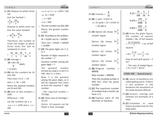 165
UN426
C L A S S : 5
12. (C) Distance to which Victor
can
kick the football =
5 54
7 ft ft
7 7
=
Distance to which Lenin can
kick the same football
=
4 54
10 ft ft
5 5
=
Therefore, the number of
times the height to which
Victor kicks the ball as
compared to Lenin.
=
54 54 54 5 5
7 5 7 54 7
÷ = × =
13. (B) Average =
66 + 14 + 16
years
8
= 12 years
14. (D) Let the numbers be 24
and 240.
Then their H.C.F. = 24
and L. C. M. = 240
Hence the required numbers
are 24 and 240.
15. (B) Sum of two numbers =
1470
Difference = 150
Let the numbers be x, y
⇒ x + y = 1470 and x – y =
150
⇒ x + y + x – y = 1470 + 150
⇒ 2x = 1620
∴ x = 810
⇒y = 660
∴ The two numbers are 810, 660
Hence, the greater number
is 810.
16. (C) According to the problem,
M = 63549 and N = 149500.
Their sum = 63549 + 149500
= 213049
17. (D) The given digits are 7, 4,
0, 5
Number of digits required in
the number = 7
Greatest number among the
given digits = 7
The greatest number
formed by using 4, 0 and 5 is
540. Also it is even.
Now, 7 is the greatest
among the given digits, so it
will be repeated four times
to form the required 7- digit
number.
∴The required number =
7777540
18. (D) Given area of rectangle =
14 cm2
Hence, 14 squares can be
fitted in that rectangle.
C L A S S : 5
166 ©Brain Mapping Academy
19. (D) Fraction =
8
15
20. (B) 1 yard = 0.914 m
⇒ 22 yards = 22 × 0.914 m
= 20.108 m
21. (D) Option (A) shows
2
3
3
×
shaded region
Option (B) shows
1
2
2
×
shaded region
Option (C) shows
1
3
4
×
shaded region
Option (D) shows
1
2
5
×
shaded region
22. (B) Original number =
890436
New number = 890036
Then the resulting number is
400 less than by given
number.
23. (C) The maximum number
of sundays that a month can
have is 5.
24. (A) Express each of the
decimals as fractions:
25 5 1
0.25 = = =
100 20 4
375 3
0.375 = =
1000 8
5
0.625 = =
1000 8
625
25. (D) From the given figure,
the number of squares
shaded = No. of full squares
+ + no. of half
squares
= 10 +
2 4
2
×
+ 2 ×
1
2
= 15
Area of each grid square = 2
cm2
∴ The area of shaded figure
= 15 × 2 cm2
= 30 cm2
CODE: 426 General Science
26. (B) Joints of backbone are
called gliding joints. If there
is any problem in the
backbone the movement of
the body become difficult.
27. (D) Scissors, icetongs and
hammer are examples of a
lever.
28. (C) Cotyledon or seed
leaves provide food for the
baby plant.
 