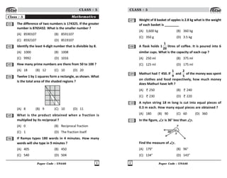 Paper Code : UN446 1
CLASS : 5
Class : 5 Mathematics
01 The difference of two numbers is 174325. If the greater
number is 8765432. What is the smaller number ?
(A) 8590107 (B) 8591107
(C) 8592107 (D) 8519107
02 Identify the least 4-digit number that is divisible by 8.
(A) 1000 (B) 1008
(C) 9992 (D) 1016
03 How many prime numbers are there from 50 to 100 ?
(A) 18 (B) 12 (C) 10 (D) 20
04 Twelve 1 by 1 squares form a rectangle, as shown. What
is the total area of the shaded regions ?
(A) 8 (B) 9 (C) 10 (D) 11
05 What is the product obtained when a fraction is
multiplied by its reciprocal ?
(A) 0 (B) Reciprocal fraction
(C) 1 (D) The fraction itself
06 If Ramya types 180 words in 4 minutes. How many
words will she type in 9 minutes ?
(A) 405 (B) 450
(C) 540 (D) 504
Paper Code : UN446
2
CLASS : 5
07 Weight of 8 basket of apples is 2.8 kg what is the weight
of each basket is ________
(A) 3,600 kg (B) 360 kg
(C) 350 g (D) 3.5 kg
08 A flask holds 1
1
20
litres of coffee. It is poured into 6
similar cups. What is the capacity of each cup ?
(A) 250 ml (B) 375 ml
(C) 125 ml (D) 175 ml
09 Mathuri had 450. If
1
9
and
2
5
of the money was spent
on clothes and food respectively, how much money
does Mathuri have left ?
(A) 250 (B) 240
(C) 230 (D) 220
10 A nylon string 18 m long is cut into equal pieces of
0.3 m each. How many equal pieces are obtained ?
(A) 180 (B) 90 (C) 60 (D) 360
11 In the figure, ∠
∠
∠
∠
∠x is 36° less than ∠
∠
∠
∠
∠y.
y
x
38
Find the measure of ∠
∠
∠
∠
∠y.
(A) 179° (B) 96°
(C) 134° (D) 143°
 
