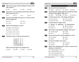 69
UN415
© Brain Mapping Academy
C L A S S : 5
 What is the average of all the multiples of ten from 10 to
190 inclusive ?
(A) 90 (B) 95 (C) 100 (D) 105
Given that (p + 3) is the highest common factor of 81 and
108, find the value of p.
(A) 6 (B) 12 (C) 9 (D) 24
! The ratio of the heights of A and B is 4 : 3. If B is 1.2 m tall,
find the height of A.
(A) 0.9 m (B) 1.8 m
(C) 1.6 m (D) 1.7 m
 Which of the following is correct ?
(A) 604 g × 100 = 60.4 kg
(B) 415 ml× 10 = 0.415 l
(C) 0.25 km × 100 = 250 m
(D) 1.12 l × 10 = 1 l 20 ml
# The figure consists of squares with equal size.
What is the percentage of the shaded parts ?
(A) 20% (B) 30% (C) 50% (D) 60%
70
UN415
© Brain Mapping Academy
C L A S S : 5
$ Coconut seed is best dispersed by
(A) water. (B) birds. (C) insects. (D) wind.
% I protect the heart and the lungs I have curved bones which
are fused firmly together. What am I ?
(A) Skull (B) Ribcage (C) Spine (D) Sternum
 To which class of lever is the fishing rod belong to
(A) Class (i) lever (B) Class (ii) lever
(C) Class (iii) lever (D) Inclined plane
' In which process is Oxygen used ?
i) Burning ii) Respiration iii) Photosynthesis
(A) Only (i) (B) Only (i) and (ii)
(C) Only (iii) (D) (i), (ii) and (iii)
! What makes a flag raisingup a flagpole much easier ?
(A) Inclined plane (B) Pulley
(C) Lever (D) Fulcrum
! Cactus and Camel have special adaptations to live in
(A) rain forest. (B) polar.
(C) desert. (D) ocean.
! The natural satellite of the earth is
(A) the sun. (B) the moon.
(C) meteor. (D) astroid.
!! Which of the following actions involve a consumer and
producer in a food chain ?
(A) A frog feeding on an insect
(B) A rabbit eating a carrot
(C) A boy consuming milk
(D) A cat feeding on a mouse
General Science
Code: 415
 