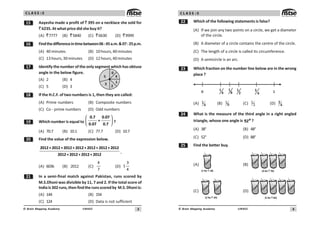 3
UN402
© Brain Mapping Academy
C L A S S : 5
# Aayesha made a profit of  395 on a necklace she sold for
 6235. At what price did she buy it?
(A) 7777 (B) 5840 (C) 6630 (D) 9999
$ Findthedifferenceintimebetween06:45a.m.07:25p.m.
(A) 40 minutes (B) 10 hours, 40 minutes
(C) 13 hours, 30 minutes (D) 12 hours, 40 minutes
% Identify the number of the only segment which has obtuse
angle in the below figure.
(A) 2 (B) 4
(C) 5 (D) 3
 If the H.C.F. of two numbers is 1, then they are called:
(A) Prime numbers (B) Composite numbers
(C) Co - prime numbers (D) Odd numbers
' Which number is equal to
⎛ ⎞
⎜ ⎟
⎝ ⎠
0.7 0.07
+
0.07 0.7
?
(A) 70.7 (B) 10.1 (C) 77.7 (D) 10.7
 Find the value of the expression below.
2012+2012+2012+2012+2012+2012+2012
2012+2012+2012+2012
.
(A) 6036 (B) 2012 (C)
4
7
(D)
3
1
4
 In a semi-final match against Pakistan, runs scored by
M.S.Dhoni was divisible by 11, 7 and 2. If the total score of
Indiais302runs,thenfindtherunsscoredby M.S.Dhoniis:
(A) 144 (B) 154
(C) 124 (D) Data is not sufficient



#
!
4
UN402
© Brain Mapping Academy
C L A S S : 5
Which of the following statements is false?
(A) If we join any two points on a circle, we get a diameter
of the circle.
(B) A diameter of a circle contains the centre of the circle.
(C) The length of a circle is called its circumference.
(D) A semicircle is an arc.
! Which fraction on the number line below are in the wrong
place ?
0 1
4
1
8
1
2
3
4 1
(A) 1
4 (B) 1
8 (C) 1
2 (D) 3
4
 What is the measure of the third angle in a right angled
triangle, whose one angle is o
52 ?
(A) 38° (B) 48°
(C) 52° (D) 88°
# Find the better buy.
(A)
(1 for 18)
`
(B)
(4 for 70)

(C)
(2 for 35)

(D)
(5 for 85)

 