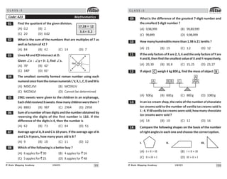 9 9
UN423
© Brain Mapping Academy
C L A S S : 5
Mathematics
Code: 423
 Find the quotient of the given division.
(A) 0.2 (B) 2
(C) 20 (D) 0.02
 What is the sum of the numbers that are multiples of 7 as
well as factors of 42 ?
(A) 84 (B) 42 (C) 14 (D) 7
! Lines AB and CD intersect at O.
Given ∠x : ∠y = 3 : 2, find ∠x.
(A) 70o
(B) 42o
(C) 140o
(D) 81o
 The smallest correctly formed roman number using each
numeraloncefromtheromannumeralsI,V,X,L,C,DandMis
(A) MDCLXVI (B) MCDXLIV
(C) MCDXLVI (D) Cannot be determined
# 2961 sweets were given to the children in an orphanage,
Eachchildreceived3sweets.Howmanychildrenwerethere?
(A) 8883 (B) 987 (C) 2964 (D) 2958
$ Sum of a number of two digits and the number obtained by
reversing the digits of the first number is 110. If the
difference of the digits is 4, then the number is
(A) 62 (B) 73 (C) 84 (D) 51
% Average age of A, B and C is 10 years. If the average age of A
and C is 9 years, how many years old is B ?
(A) 9 (B) 10 (C) 11 (D) 12
 Which of the following is a better buy ?
(A) 6 apples for ` 30 (B) 4 apples for ` 16
(C) 5 apples for ` 25 (D) 8 apples for ` 48
7. 8 
3.6 .
A
B
C
D
x
y
70o
O
100
UN423
© Brain Mapping Academy
C L A S S : 5
' What is the difference of the greatest 7-digit number and
the smallest 5 digit number ?
(A) 9,98,999 (B) 99,89,999
(C) 99,899 (D) 9,98,099
 How many hundredths more than 1.98 is 21 tenths ?
(A) 21 (B) 15 (C) 1.2 (D) 12
 IftheonlyfactorsofXare2,5,6andtheonlyfactorsofYare
4and8,thenfindthesmallestvalueofXandYrespectively.
(A) 20,30 (B) 30,8 (C) 15,25 (D) 23,27
 If object + weigh 4 kg 800 g, find the mass of object * .
* * +
) ) )
)
(A) 500g (B) 600g (C) 800g (D) 1000g
! In an ice cream shop, the ratio of the number of chocolate
ice creams sold to the number of vanilla ice creams sold is
1:4.If48vanillaicecreamsweresold,howmanychocolate
ice creams were sold ?
(A) 14 (B) 10 (C) 12 (D) 16
 Compare the following shapes on the basis of the number
of right angles in each one and choose the correct option.
I. II. III.
(A) I  II  III (B) I  II  III
(C) II  III  I (D) III  II  I
 