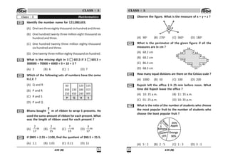 439 (M) 
CLASS : 5
Mathematics
Class - 5
 Identify the number name for 123,080,603.
(A) Onetwothreeeightythousandsixhundredandthree.
(B) One hundred twenty three million eight thousand six
hundred and three.
(C) One hundred twenty three million eighty thousand
six hundred and three.
(D) Onetwentythreemillioneightythousandsixhundred.
 What is the missing digit in 3 6013 if 3 6013 =
300000 + 70000 + 6000 + 0 + 10 + 3 ?
(A) 3 (B) 6 (C) 1 (D) 7
! Which of the following sets of numbers have the same
H.C.F. ?
(A) Q and R
(B) P and R
(C) R and S
(D) P and Q
 Bhanu bought
2
3
m of ribbon to wrap 5 presents. He
used the same amount of ribbon for each present. What
was the length of ribbon used for each present ?
(A)
2
m
17
(B)
2
m
15
(C)
7
m
15
(D)
3
m
17
# If 2805 ÷ 2.55 = 1100, find the quotient of 280.5 ÷ 25.5.
(A) 1.1 (B) 1.01 (C) 0.11 (D) 11
!
#
 


!#
!#
'#
S
$
$#
#
P Q
439 (M)
CLASS : 5
$ Observe the figure. What is the measure of x + y + z ?
x
y
z
(A) 90o
(B) 270o
(C) 360o
(D) 180o
% What is the perimeter of the given figure if all the
measures are in cm ?
(A) 68.2 cm
(B) 68.1 cm
(C) 86.3 cm
(D) 68.3 cm
 How many equal divisions are there on the Celsius scale ?
(A) 1000 (B) 50 (C) 100 (D) 200
' Rajesh left the office 1 h 25 min before noon. What
time did Rajesh leave the office ?
(A) 10: 35 a.m. (B) 11: 35 a.m.
(C) 01: 25 p.m. (D) 10: 35 p.m.
 What is the ratio of the number of students who choose
the most popular fruit to the number of students who
choose the least popular fruit ?
Apple
Orange
30%
Chickoo
15%
Banana
G
r
a
p
e
s
1
5
25%
(A) 5 : 2 (B) 2 : 5 (C) 1 : 3 (D) 3 : 1
3.8
4.3
3.6
1.4
1.7
2.6
4.2
4.6
4.4 6.3
7.2
3.5
4.5 8.2
4.2
3.8
 