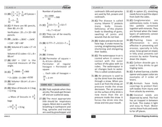 131
UN413
C L A S S : 5
13. (D)
  5
4 $ 
⎛ ⎞
+ =
⎜ ⎟
⎝ ⎠
of2pizzas=
5 5
2
12 2
÷ =
14. (C) If there are 80 pencils,
then 80 ÷ 4=20
Verification : 20 × 3 + 20 = 80
pencils.
15. (B) AOB BOC AOC
∠ = ∠ − ∠
=134o
–90o
=44o
16. (D) Volume of 1 cube = 23
= 8
cm3
Volumeof11cubes=11 × 8=
88cm3
17. (B) 180o
+ 156o
is the
required measure of the
angle.
18. (C)
!
' '
 !
× − ×
= ! # !
× − × =6150
19. (B) Volume=36cm2
× 6 cm=
216cm3
20. (D) Mass of biscuits in 1 bag
=12.4kg
⇒ Mass of biscuits in

bags
=
#

#
× =31kg
Number of packets
=
!1 1
5
$
×
=
21. (C) ( )
 
 %  %
× = × ×
=6× 7=42cm2
22. (C) They can all be exactly
divided by 3.
23. (B) 0.777=7 × 0.111=7 ×
1
'
=
%
'
.
24. (B) 3 times
25. (A) Perimeter of square =
4× 4.5cm=18.0cm
Perimeter of regular
hexagon = Perimeter of
square
∴ Each side of hexagon =
1
!
$
= cm
CODE: 413 General Science
26. (D) Pods explode when they
aredry.Theseedsgetthrown
off and are scattered away.
27. (D) The most appropriate
title should be respiratory
organs. Moist skin is used for
breathing in earthworm and
frog, spiracles and trachea
are used by grasshopper and
C L A S S : 5
132 ©Brain Mapping Academy
cockroach. Gills and spiracles
are used by fish, prawns and
cockroach.
28. (C) The disease is called
scurvy. Vitamin ‘C’ protects
many body tissues.
Deficiency of this vitamin
leads to bleeding of gums,
swelling of joints and
wounds that do not heal.
29. (D) Snakesandwormsdonot
have legs. A snake moves by
curving, straightening and by
shortening and elongating
their bodies.
30. (C) The watervapour in air is
cooled when it comes in
contact with the outer
surface of the glass with ice
cubes. The watervapour in
air changes back to water.
This is called condensation.
31. (B) Air pressure is used to
sip the drink from the bottle
through a straw. When you
suck in air from the straw, air
pressure inside the straw
decreases. The air pressure
on the surface of the drink is
now more than the air
pressure inside the straw. It
forces the drink into the
straw and into your mouth.
32. (C) In option (C), stretching
needs force to pull the object
from both the sides.
33. (C) Conglomerates are
sedimentary rocks. It looks
like pebble cemented
together with minerals. They
are formed when the lower
layers of sediments consist
of pebbles and sand.
34. (D) Planting trees or
afforestation is very
effective in preventing soil
erosion, specially in hilly
areas. Grass grown on slopes
in hilly areas prevents soil
erosion by water flowing
down the slopes.
35. (C) Carbon dioxide gas is
used in fizzy drinks to get
tingling taste.
36. (C) A wheel barrow, a bottle
openerandapapercutterare
examples of II order of
levers.
37. (B) Animals have body
coverings to protect their
soft bodies from injury and
from attacks by enemies.
38. (B) Coconut seeds are
dispersed by wind. The fruit
has air trapped in between
its husk. This makes it light
and easy to float. Water
carries these fruits and seeds
to far off places.
 