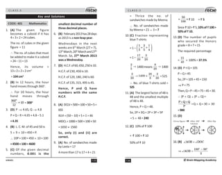 135
UN401
C L A S S : 5
Key and Solutions
CODE: 401 Mathematics
1. (A) The given figure
becomes a cuboid if it has
4× 3× 2=24cubes.
The no. of cubes in the given
figure = 11
∴ The no. of cubes that must
be added to make it a cuboid
=24–11=13
Hence, its volume =
13× 2× 2× 2cm3
=104cm3
2. (B) In 12 hours, the hour
hand moves through 360o
.
∴ For 10 hours, the hour
hand moves through
o
360
× 10
12
=300o
3. (D) P → 4.65, Q → 4.8
P+Q–R=4.65+4.8–5.1
=4.35
4. (B) L. C. M. of 45 and 50 is
5 × 9 × 10=450=P.
∴ 10P+100=450 × 10+100
=4500+100=4600
5. (C) Of the given decimal
numbers, 0.001 is the
smallest decimal number of
three decimal places.
6. (B) February2013has28days
as2013isanon-leapyear.
Wednesdays in the next
weeks are 6th
March (27 + 7),
13th
March,20th
Marchand27th
March. So, 27th
March 2013
was a Wednesday.
7. (D) H.C.F.of60,650,250is10.
H.C.F. of 230, 450 is 10.
H.C.F.of 120, 180, 240 is 60.
H.C.F.of 135, 315, 495 is 45.
Hence, P and Q have
numbers with the same
H.C.F.
8. (A) DCLV=500+100+50+5=
655
XLVI=(50–10)+5+1=46
MDCL=1000+500+100+50
=1650 ≠ 1560
So, only (i) and (ii) are
correct.
9. (A) No. of sandwiches made
by Leela = 17
4morethan17is17+4=21
C L A S S : 5
136 ©Brain Mapping Academy
= Thrice the no. of
sandwiches made by Meena.
∴ No. of sandwiches made
by Meena = 21 ÷ 3= 7
10. (C) Fraction representing
blue T-shirts
=1–
 
+ +
5 5 4
⎛ ⎞
⎜ ⎟
⎝ ⎠
=1–
17 3
=
20 20
2
5
→ 1400means
8
20
→ 1400
3 20 3
1400 × ×
20 8 20
→ =525
∴ No. of blue T-shirts sold =
525
11. (A) The largest factor of 48 is
48 and the smallest multiple
of 48 is 48.
Hence, P = Q = 48.
So, 2P + 3Q = 2P + 3P = 5P
=5 × 48=240
12. (C) 10%of ` 100
=  100=  10
50%of  10
#
= ×

` 10 = ` 5
Since  10  5,10%of  100
50%of ` 10.
13. (D) The number of pupils
who secured the Honors
grade=8+7=15
The required percentage
=
15
40
× 100%=37.5%
14. (D) P+Q=105
P–Q=45
So,2P=105+45=150
⇒ P=75
Then,Q=P–45=75–45=30.
∴ (P × Q) ÷ (P ÷ Q)=
P Q Q
P
× ×
=Q × Q= 30 × 30
=900
15. (D)
(
D
)
GEven fEgure After 8
o
rotatEon
After flEp
16. (B) AOB DOC
∠ = ∠
o o
8 88
AOB
−
⇒ ∠ =
 