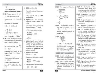 137
UN401
C L A S S : 5
=46o
=
∠ = ∠ o
p AOB 46
(Vertically opposite angles.)
17. (C) Area of square = 64 cm2
⇒ Side of square = 8 cm
Its perimeter = 4× 8 cm = 32
cm
Perimeter of rectangle
= 2(5 + l) = 32 (Given)
( )
32
- 5 = l
2
16 - 5 cm = 11 cm
⇒
⇒
Area = l× b=11× 5=55cm2
18. (B) From the figure, the 5th
mark denotes the height of
pole X which is 225 cm.
So, each marking is at
5
5
cm=45cm
PoleYisatthe4th
mark.So,the
heightofpoleY=4 × 45cm
=180cm
The required difference = 3
m–180cm
=(300–180)cm=120cm
So, pole Y is 120 cm less than
3m.
19. (D) 21tenths=2.1
The difference of the given
numbers
= 2.1 – 1.98 = 0.12 = 12
hundredths
20. (A) Amount of money
collected in the 5th
week = `
12000
Amount of money collected
in the first week =  4000
∴ The required percentage
=

1 


× 100%
=33
1
3
%
21. (A) As Piyush wants to find
thesportthatismostpopular
among all the students of
primary school, he should
survey all the students at the
primaryschool.
22. (A) Amount saved in
January=  1200
Thepercentofhissalarysaved
=
 00
×00%
500


=48%
∴ The percent of money spent
=(100–48)%=52%
C L A S S : 5
138 ©Brain Mapping Academy
23. (D) The required fraction
## minutes
=

hours
4
## ## × 4
= =
9 9 × 6
× 6
4
=
11
27
24. (D) 4 cm + 7 cm = 11 cm  5
cm.Also7 – 5 = 2  5; 7 – 4 = 3
5;5–4=17.
Hence, the third side can be
5 cm long.
25. (D) 3 2145
11 143
13
5 715
∴2145=3 × 5 × 11 × 13
(3, 5); (11, 13) are the twin
primes, i.e., P and R are
the required twin primes.
CODE: 401 General Science
26. (B) Goat is a herbivore. It
givesbirthtoyoungonesand
feeds them with its milk.
27. (C) Fern is a green plant that
can make its own food and it
reproducesbysporesthatare
present underneath of its
leaves.
28. (D) The drumstick seed is
covered with wing like
structures and it is light in
weight.Itisdispersedbywind.
29. (C) Cotyledons or seed
leaves protects the baby
plant.
30. (B) A grasshopper is a
consumerandagrassplantis
a producer.
31. (C) Humerus is a bone. It is a
part of the skeletal system.
32. (B) The process in which
water vapour changes to
liquid is called condensation.
33. (C) The process of food
preparationbygreenplantsby
taking in carbon dioxide and
waterandgivingoutofoxygen
is called photosynthesis.
34. (B) The potato is a stem
tuber. The stem stores excess
food in it.
35. (B) Elbow and Knee joints
are hinge joints shoulder
and pelvis joints are ball and
socket joints.
36. (D) Frog and earthworm
breathe their moist skin.
37. (A) A grasshopper breathes
through body holes.
38. (B) An ice pack is applied in
the case of a nose bleed.
 