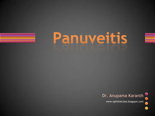Dr. Anupama Karanth<br />www.ophthalclass.blogspot.com<br />Panuveitis <br />