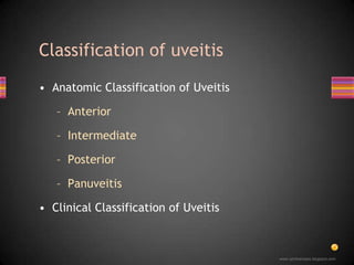 Classification of uveitis<br />Anatomic Classification of Uveitis<br />Anterior<br />Intermediate<br />Posterior<br />Panu...