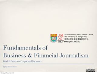 Fundamentals of
    Business & Financial Journalism
    Week 6: More on Corporate Disclosure

    Jeffrey Timmermans


Monday, 5 November, 12
 