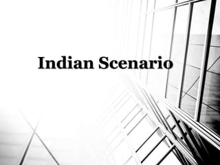 Indian Scenario
 