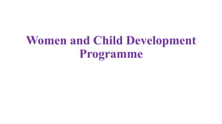 Women and Child Development
Programme
 