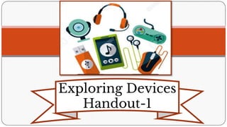 Exploring Devices
Handout-1
 