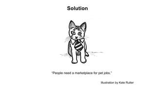 “Pets can work!”
Implementation
Illustration by Kate Rutter
 