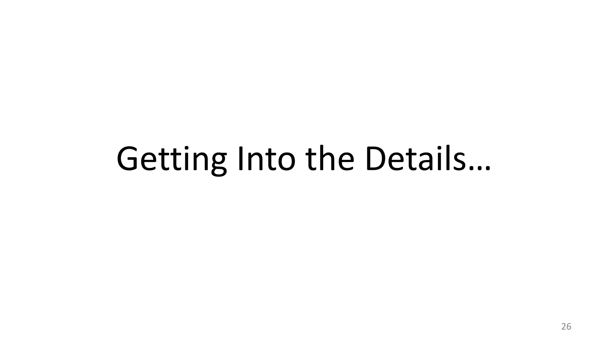 Getting Into the Details…

26

 